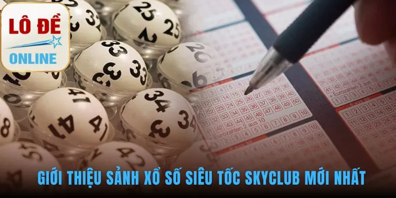 Sảnh xổ số siêu tốc SKYCLUB nơi nhịp điệu số kịch tính