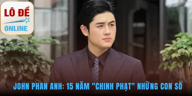 Hành trình sự nghiệp đầy thăng trầm và vinh quang của tác giả John Phan Anh