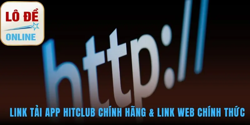 Link tải Hitclub đảm bảo an toàn và truy cập chính xác nhất