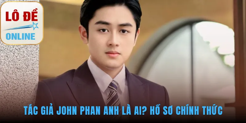 Hồ sơ chuyên môn uy tín của John Phan Anh trong ngành cá cược