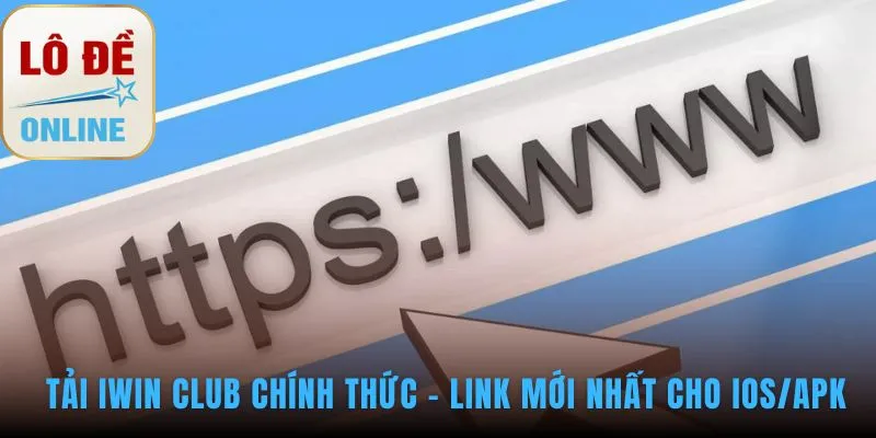 Tải IWIN Club chính thức đảm bảo an toàn tài khoản